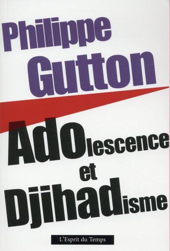 Couverture du livre « Adolescence et djihadisme » de Philippe Gutton aux éditions L'esprit Du Temps