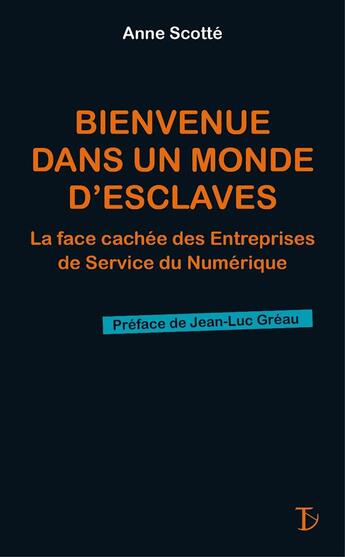 Couverture du livre « Bienvenue dans un monde d'esclaves ; la face cachée des sociétés de service numérique » de Anne Scotte aux éditions Sextant