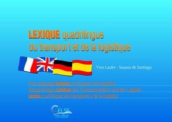 Couverture du livre « Lexique quadrilingue du transport et de la logistique » de Yves Laufer et Susana De Santiago aux éditions Celse