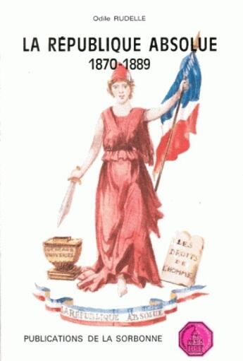 Couverture du livre « La république absolue 1870-1889 » de Odile Rudelle aux éditions Sorbonne Universite Presses