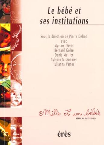 Couverture du livre « Le bébé et ses institutions » de Pierre Delion aux éditions Eres