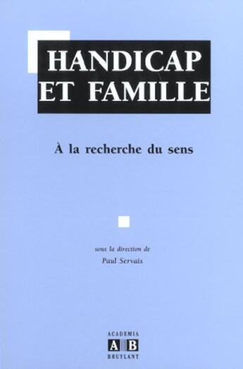 Couverture du livre « Handicap Et Famille ; A La Recherche Du Sens » de Paul Servais aux éditions Academia