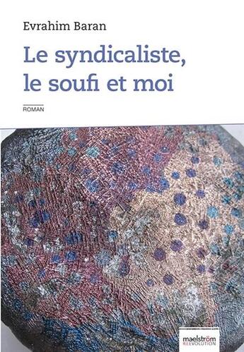 Couverture du livre « Le syndicaliste, le soufi et moi » de Evrahim Baran aux éditions Maelstrom