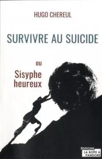 Couverture du livre « Survivre au suicide ou Sisyphe heureux » de Hugo Chereul aux éditions La Boite A Pandore