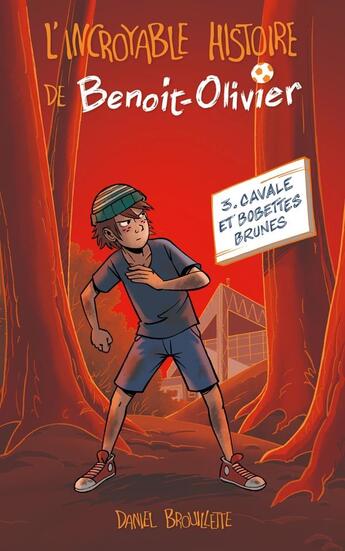 Couverture du livre « L'incroyable histoire de Benoit-Olivier Tome 3 : cavale et bobettes brunes » de Daniel Brouillette aux éditions Kennes Editions