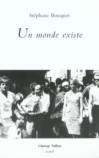 Couverture du livre « Un monde existe » de Stéphane Bouquet aux éditions Champ Vallon