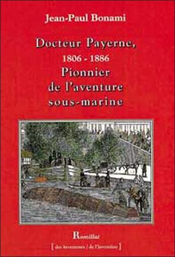 Couverture du livre « Docteur Payerne, 1806-1886 ; pionnier de l'aventure sous-marine » de Jean-Paul Bonami aux éditions Romillat