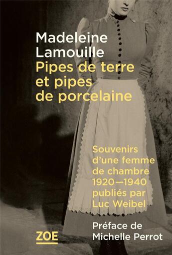 Couverture du livre « Pipes de terre et pipes de porcelaine ; souvenirs d'une femme de chambre 1920-1940 » de Madeleine Lamouille aux éditions Zoe