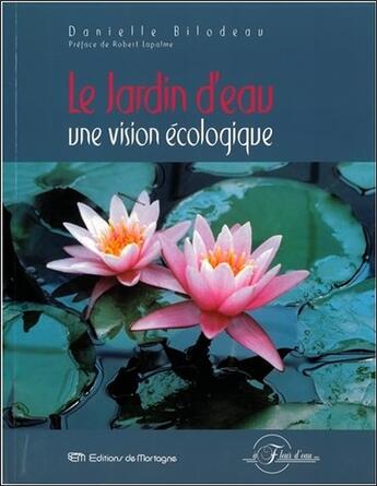 Couverture du livre « Le jardin d'eau - une vision ecologique » de Bilodeau Danielle aux éditions De Mortagne