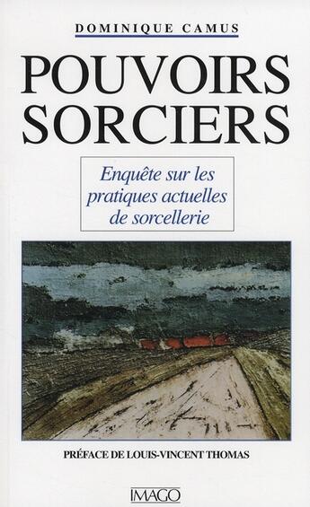 Couverture du livre « Pouvoirs sorciers ; enquête sur les pratiques actuelles de sorcellerie » de Dominique Camus aux éditions Imago