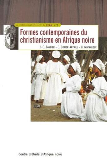 Couverture du livre « Formes contemporaines du christianisme en Afrique noire ; une étude bibliographique » de Jean-Claude Barbier et Elisabeth Dorier-Apprill et C Mayrargue aux éditions C E A N