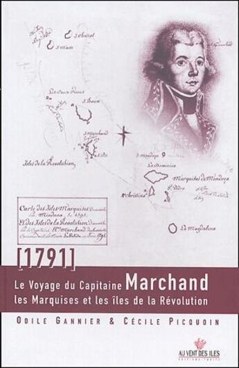 Couverture du livre « Le voyage du capitaine Marchand ; les Marquises et les îles de la Révolution (1791) » de Odile Gannier et Cecile Picquoin aux éditions Au Vent Des Iles