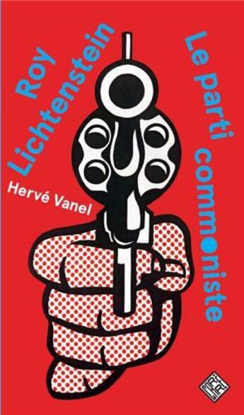 Couverture du livre « Roy Lichtenstein Le Parti Commoniste /Francais » de Vanel Herve aux éditions Dominique Carre