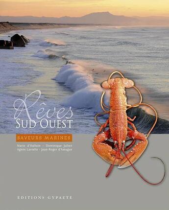 Couverture du livre « Rêves Sud-Ouest : saveurs marines » de Dominique Julien et Marie D' Halluin et Agnes Lavielle et Jean-Roger D' Astugue aux éditions Gypaete