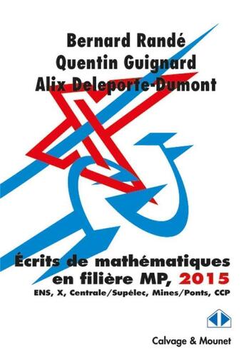 Couverture du livre « Les clefs pour l'écrit MP 2015 ; ENS-X-Mines-Centrale-CCP (session 2015) » de Bernard Rande et Alix Deleporte-Dumont et Quentin Guignard aux éditions Calvage Mounet