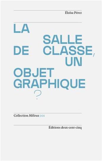 Couverture du livre « La salle de classe, un objet graphique? » de Eloisa Perez aux éditions Deux-cent-cinq