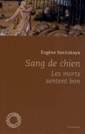 Couverture du livre « Sang de chien ; les morts sentent bon » de Eugene Savitzkaya aux éditions Espace Nord