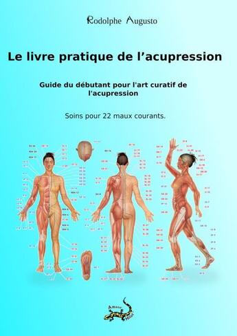 Couverture du livre « Le livre pratique de l?acupression » de Rodolphe Augusto aux éditions Thebookedition.com