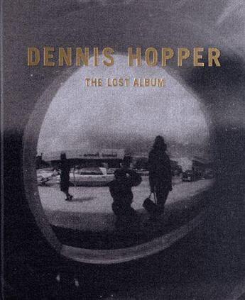 Couverture du livre « Dennis hopper the lost album - vintage prints from the sixties » de Giloy-Hirtz Petra aux éditions Prestel