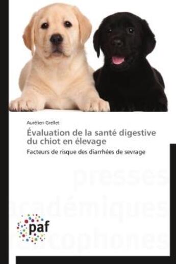 Couverture du livre « Evaluation de la sante digestive du chiot en elevage - facteurs de risque des diarrhees de sevrage » de Grellet Aurelien aux éditions Presses Academiques Francophones