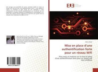 Couverture du livre « Mise en place d'une authentification forte pour un réseau Wifi : Pour avoir un maitrise sur la mise en place d'une authentification forte pour un réseau wifi sous w » de Saliou Diouf aux éditions Editions Universitaires Europeennes