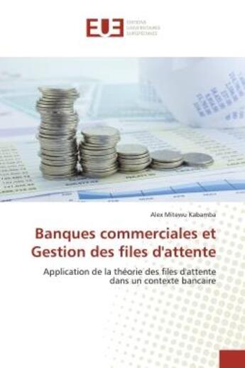 Couverture du livre « Banques commerciales et gestion des files d'attente - application de la theorie des files d'attente » de Mitewu Kabamba Alex aux éditions Editions Universitaires Europeennes