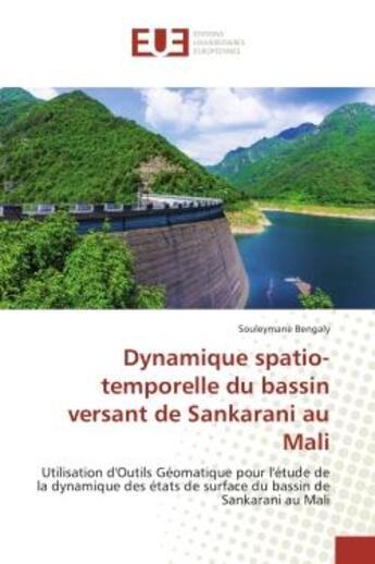 Couverture du livre « Dynamique spatio-temporelle du bassin versant de Sankarani au Mali : Utilisation d'Outils Geomatique pour l'etude de la dynamique des etats de surface du bassin de Sanka » de Souleymane Bengaly aux éditions Editions Universitaires Europeennes