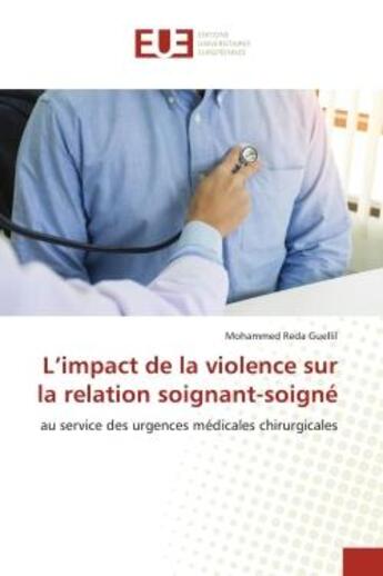 Couverture du livre « L'impact de la violence sur la relation soignant-soigne - au service des urgences medicales chirurgi » de Guellil M R. aux éditions Editions Universitaires Europeennes