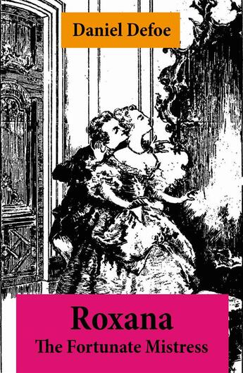 Couverture du livre « Roxana - The Fortunate Mistress (From wealth to prostitution to freedom) » de Daniel Defoe aux éditions E-artnow