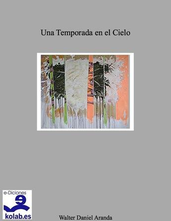 Couverture du livre « Una Temporada en el cielo » de Walter Daniel Aranda aux éditions E-diciones Kolab