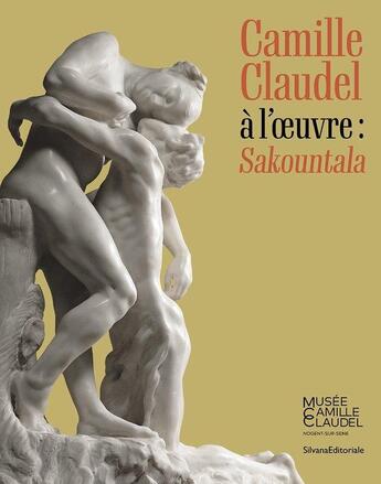 Couverture du livre « Camille claudel a l' uvre : sakountala » de  aux éditions Silvana