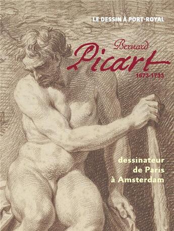 Couverture du livre « Bernard Picart 1673-1733 ; dessinateur de Paris à Amsterdam, le dessin à Port-Royal » de Corentin Dury aux éditions Snoeck Gent