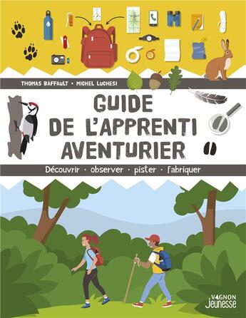 Couverture du livre « Guide de l'apprenti aventurier : Découvrir, observer, pister, fabriquer » de Lorenzo Timon et Michel Luchesi et Thomas Baffault aux éditions Vagnon