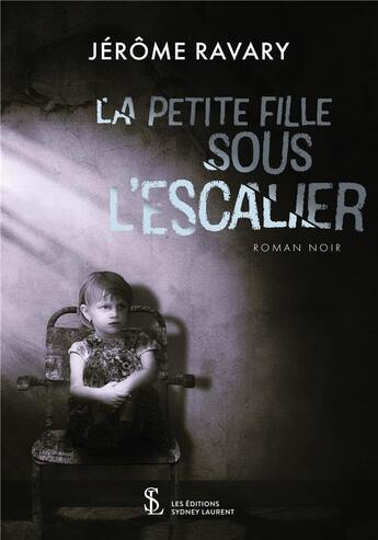 Couverture du livre « La petite fille sous l escalier » de Jerome Ravary aux éditions Sydney Laurent