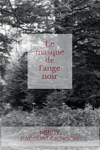 Couverture du livre « Le masque de l'ange noir » de Nendy Raccurt-Cichocki aux éditions Bookelis