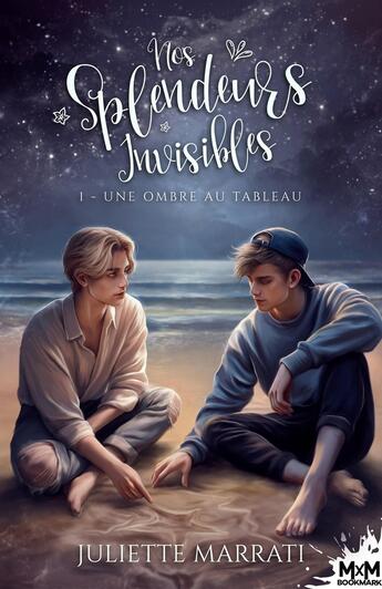 Couverture du livre « Nos Splendeurs Invisibles Tome 1 : Une ombre au tableau » de Juliette Marrati aux éditions Mxm Bookmark