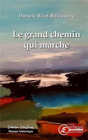 Couverture du livre « Le grand chemin qui marche » de Daniele Billaudeau aux éditions Ex Aequo