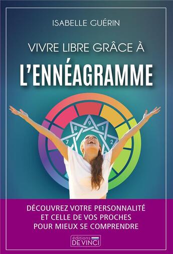 Couverture du livre « Vivre libre grâce à l'ennéagramme : découvrez votre personnalité et celle de vos proches pour mieux se comprendre » de Isabelle Guerin aux éditions De Vinci