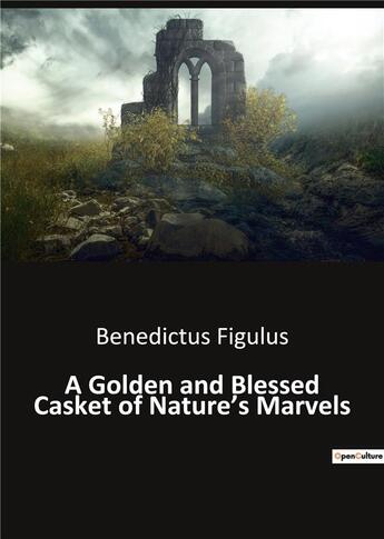 Couverture du livre « A Golden and Blessed Casket of Nature's Marvels » de Figulus Benedictus aux éditions Culturea