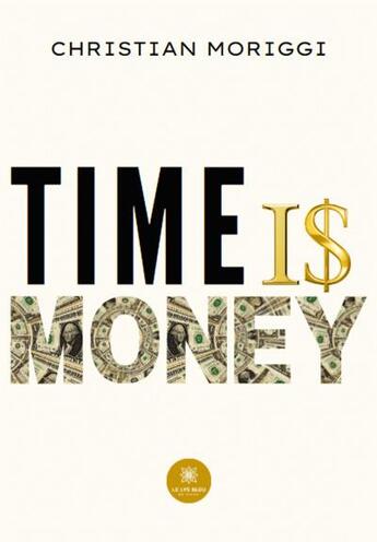 Couverture du livre « Time is money » de Christian Moriggi aux éditions Le Lys Bleu