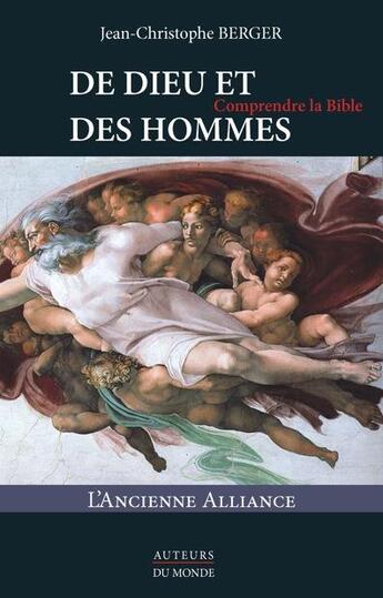 Couverture du livre « De dieu et des hommes ; comprendre la Bible ; l'ancienne alliance » de Jean-Christophe Berger aux éditions Auteurs Du Monde