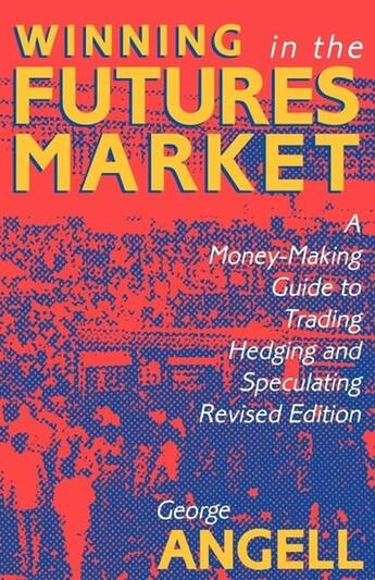 Couverture du livre « Winning in the futures market - a money-making guide to trading, hedging and speculating, revised ed » de Angell George aux éditions Mcgraw-hill Education