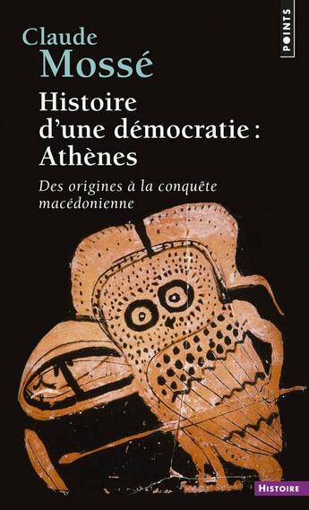 Couverture du livre « Histoire d'une democratie : athenes - des origines a la conquete macedonienne » de Claude Mossé aux éditions Points