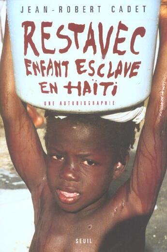 Couverture du livre « Restavec. enfant esclave en haiti. une autobiographie » de Cadet Jean-Robert aux éditions Seuil