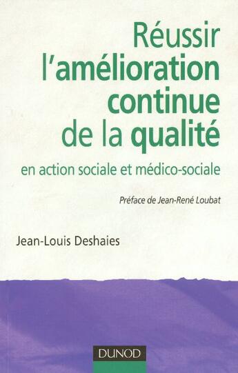 Couverture du livre « Reussir L'Amelioration Continue De La Qualite - En Action Sociale Et Medico-Sociale » de Deshaies aux éditions Dunod