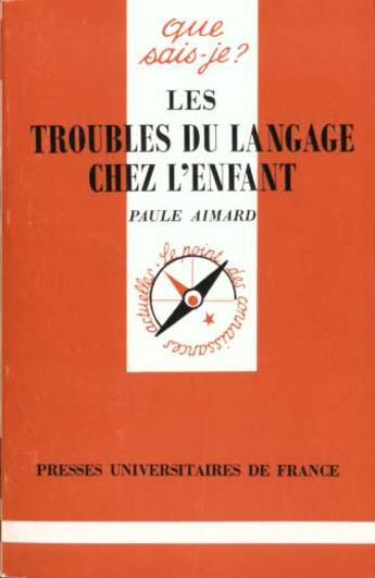 Couverture du livre « Troubles du langage chez l'enfant » de Aimard P. aux éditions Que Sais-je ?