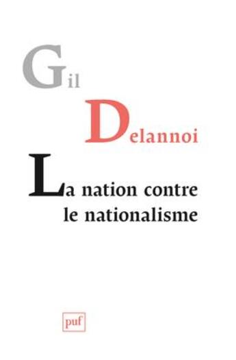 Couverture du livre « La nation contre le nationalisme » de Gil Delannoi aux éditions Puf