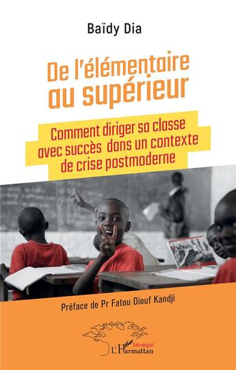 Couverture du livre « De l'élémentaire au supérieur : Comment diriger sa classe avec succès dans un contexte de crise postmoderne » de Baidy Dia aux éditions L'harmattan