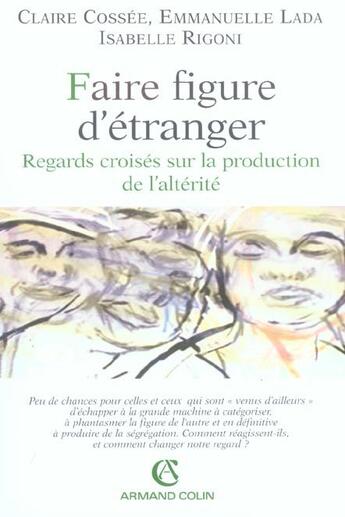 Couverture du livre « Faire figure d'étranger ; regards croisés sur la production de l'altérité » de Isabelle Rigoni et Claire Cossee et Emmanuelle Lada aux éditions Armand Colin