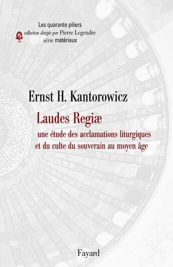 Couverture du livre « Laudes regiae ; une étude des acclamations liturgiques et du culte du souverain au Moyen Âge » de Ernst Hartwig Kantorowicz aux éditions Fayard